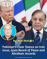 Pakistan’s Clear Stance on Iran Issue, Gaza Board of Peace and Abraham Accords