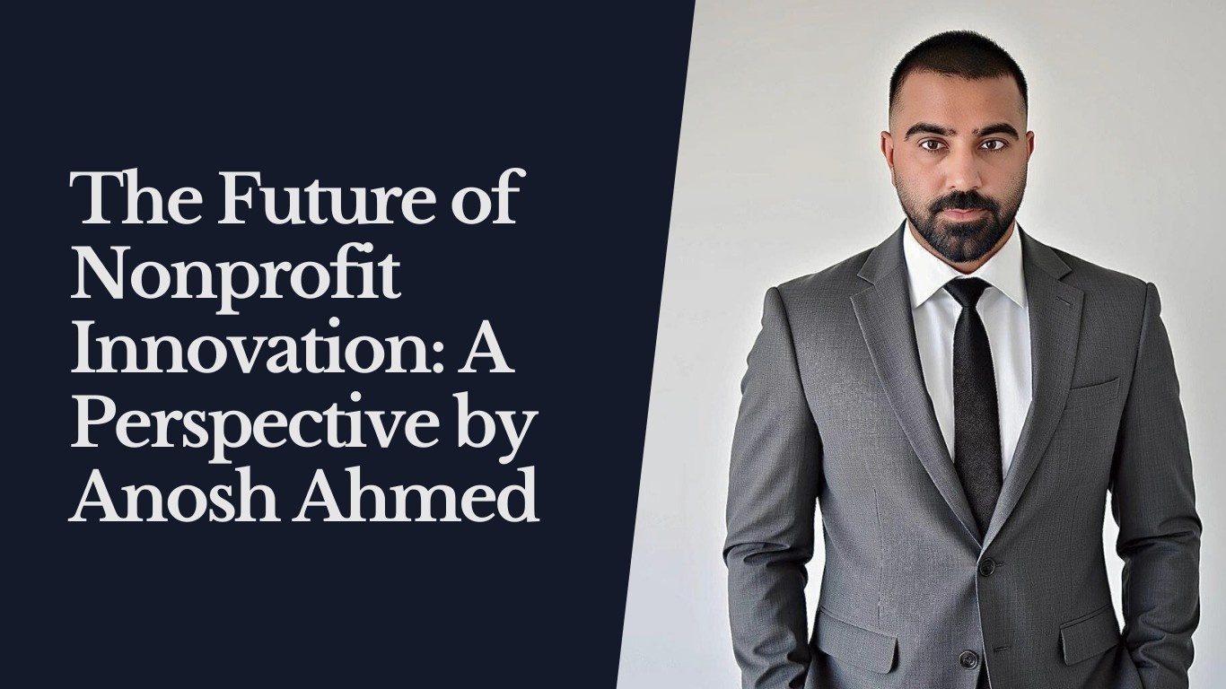 The Future of Nonprofit Innovation: A Perspective by Anosh Ahmed